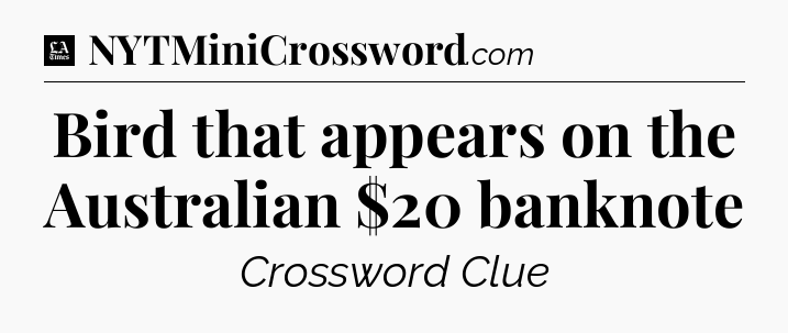Bird that appears on the Australian $20 banknote - LA Times Crossword