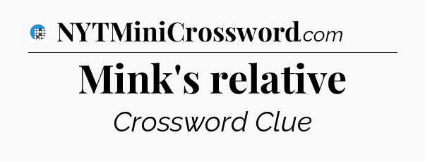 Mink's relative Crossword Clue