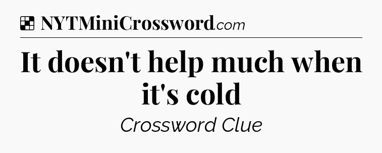 Solution: It doesn't help much when it's cold - NYT Crossword