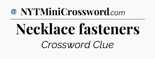 Necklace fasteners Crossword Clue
