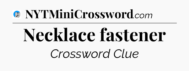 Necklace fastener Crossword Clue