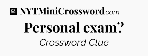 Personal exam - LA Times Crossword