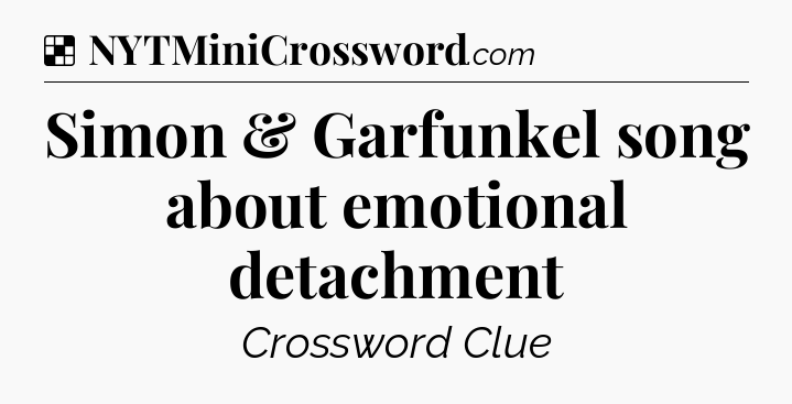 Solution: Simon & Garfunkel song about emotional detachment - NYT Crossword