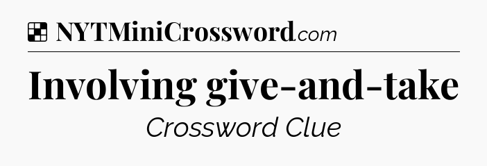 Solution: Involving give-and-take - NYT Crossword