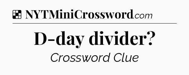 Solution: D-day divider - NYT Crossword