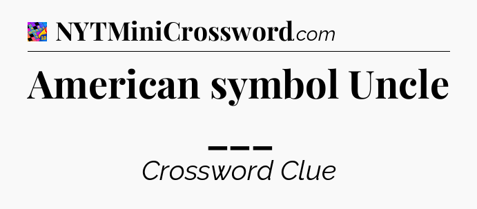American symbol Uncle ___ Crossword Clue