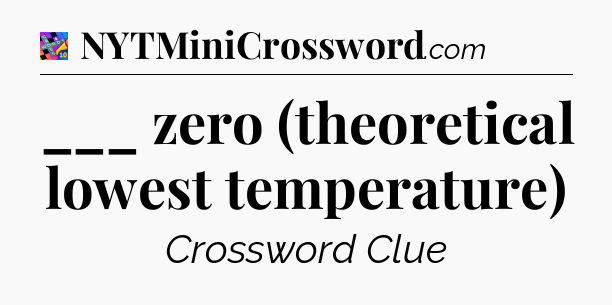 ___ zero (theoretical lowest temperature) Crossword Clue