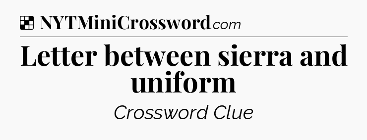Solution: Letter between sierra and uniform - NYT Crossword