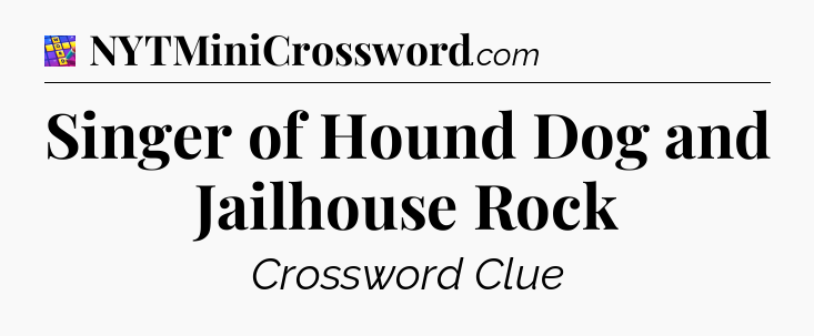 Singer of Hound Dog and Jailhouse Rock Codycross