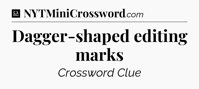 Dagger-shaped editing marks - LA Times Crossword