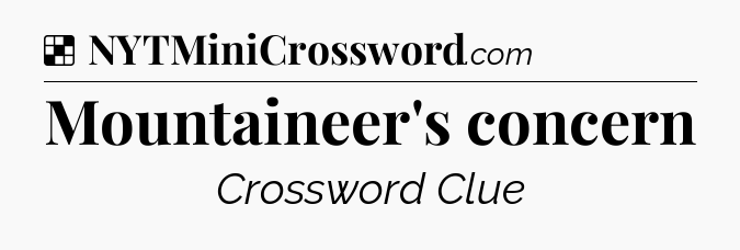Solution: Mountaineer's concern - NYT Crossword