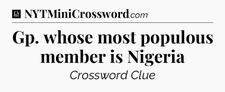 Gp. whose most populous member is Nigeria - LA Times Crossword