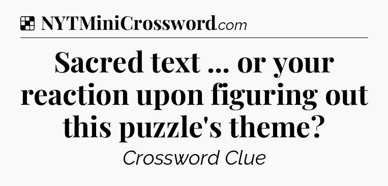 Solution: Sacred text ... or your reaction upon figuring out this puzzle's theme - NYT Crossword