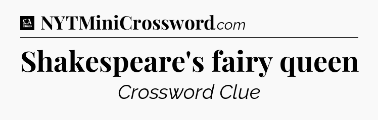 Shakespeare's fairy queen - LA Times Crossword
