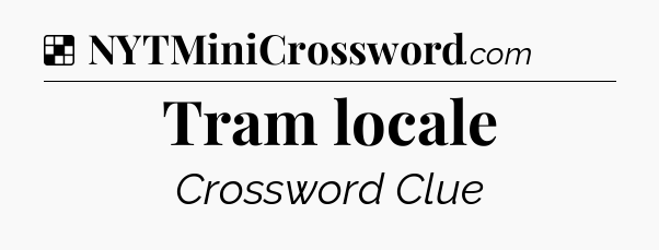 Solution: Tram locale - NYT Crossword