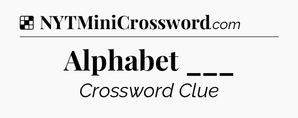 Solution: Alphabet ___ - NYT Crossword