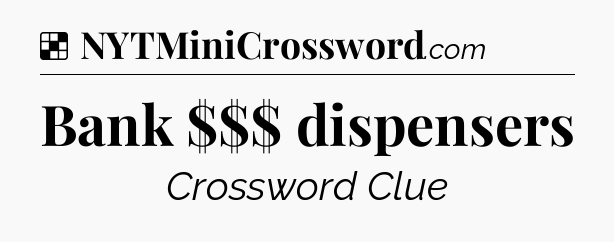 Solution: Bank $$$ dispensers - NYT Crossword
