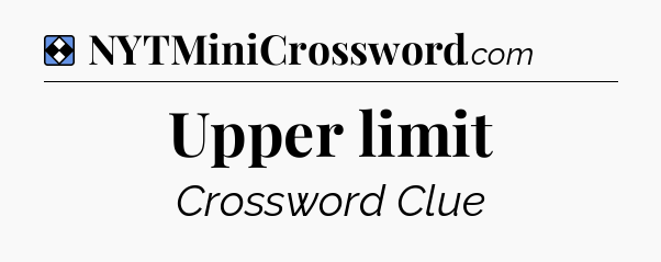Solution: Upper limit - NYT Mini Crossword