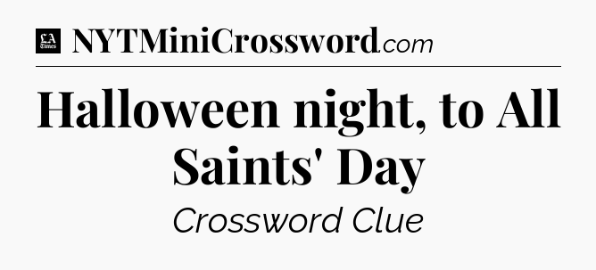Halloween night, to All Saints' Day - LA Times Crossword