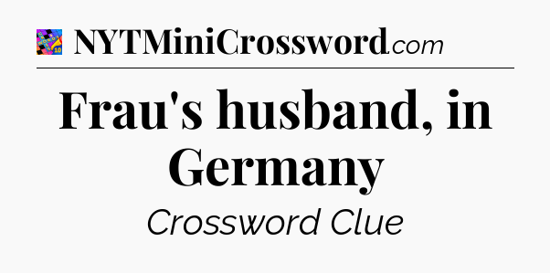 Frau's husband, in Germany Crossword Clue