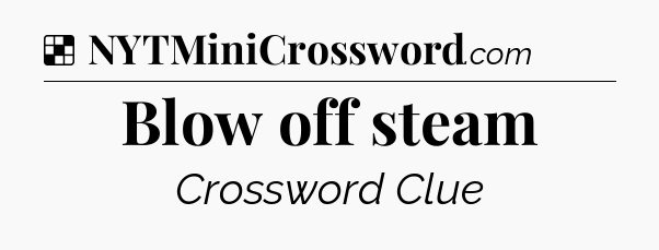 Solution: Blow off steam - NYT Crossword