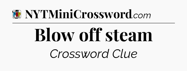 Blow off steam Crossword Clue