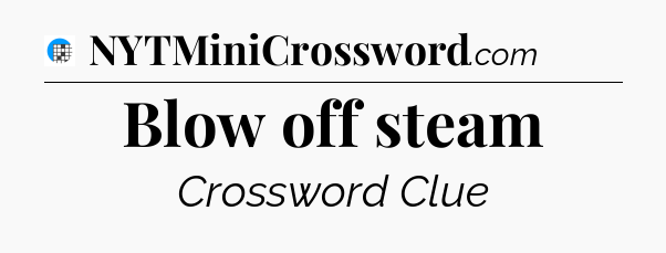 Blow off steam Crossword Clue