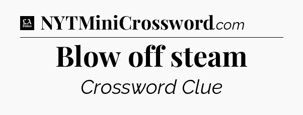 Blow off steam - LA Times Crossword