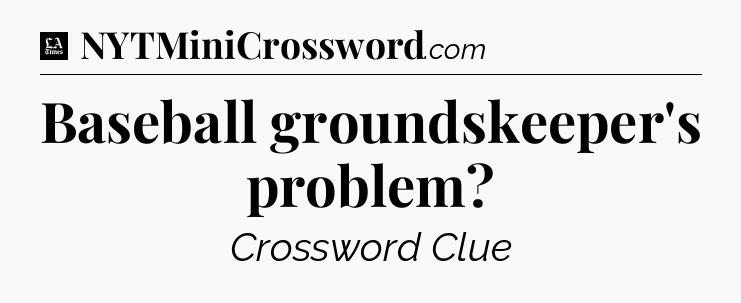 Baseball groundskeeper's problem - LA Times Crossword
