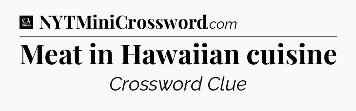Meat in Hawaiian cuisine - LA Times Crossword