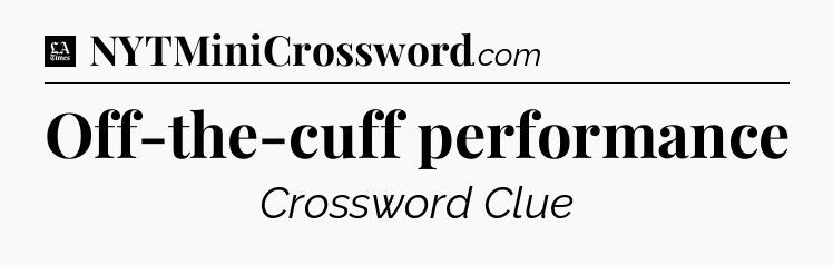 Off-the-cuff performance - LA Times Crossword
