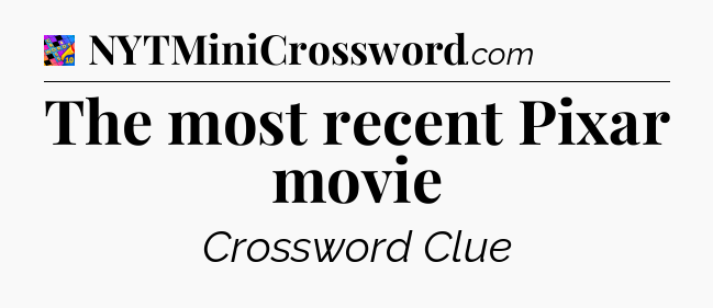 The most recent Pixar movie Crossword Clue
