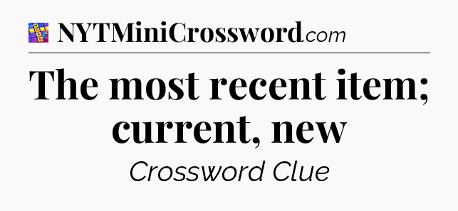 The most recent item; current, new Codycross