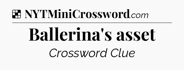Solution: Ballerina's asset - NYT Crossword