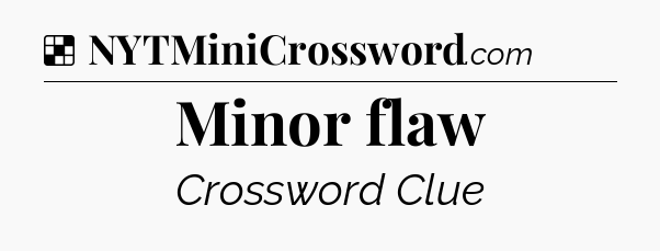 Solution: Minor flaw - NYT Crossword
