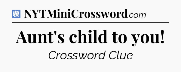 Aunt's child to you Puzzle Page Crossword Clue