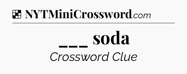 Solution: ___ soda - NYT Crossword