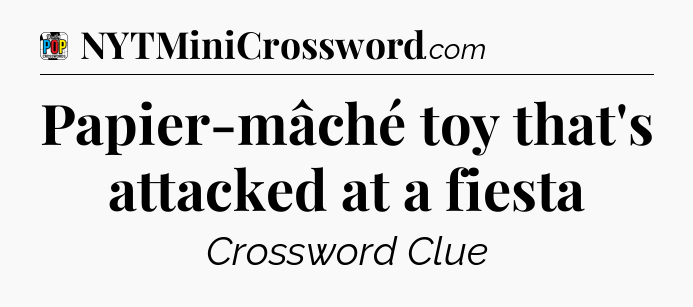 Papier-mâché toy that's attacked at a fiesta Crossword Clue
