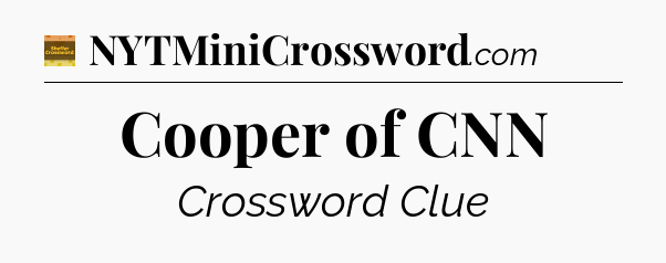 Cooper of CNN - Eugene Sheffer Crossword