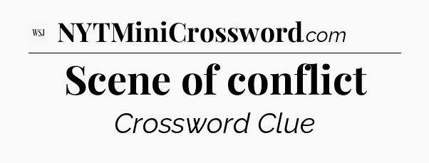 Scene of conflict - WSJ Crossword