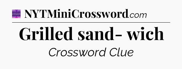 Grilled sand- wich - Thomas Joseph Crossword