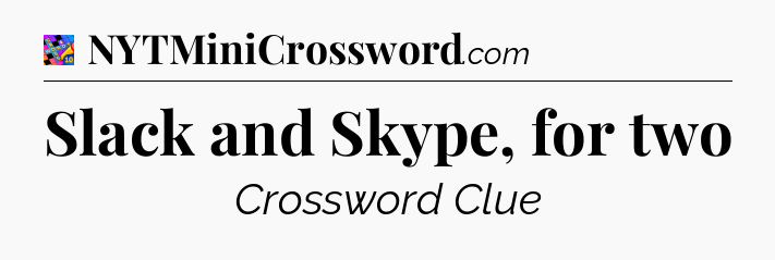 Slack and Skype, for two Crossword Clue