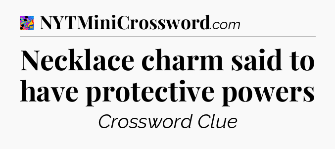 Necklace charm said to have protective powers Crossword Clue