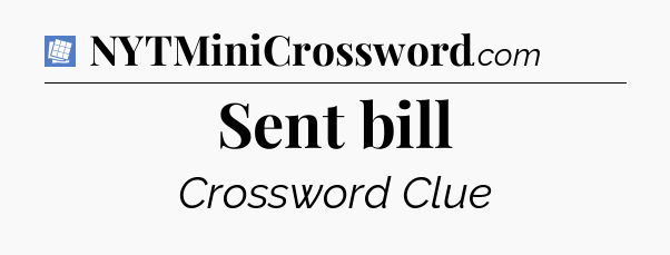 Sent bill Puzzle Page Crossword Clue