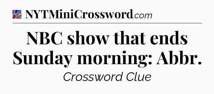 NBC show that ends Sunday morning: Abbr Crossword Clue