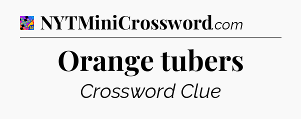 Orange tubers Crossword Clue