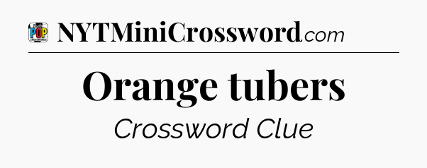 Orange tubers Crossword Clue