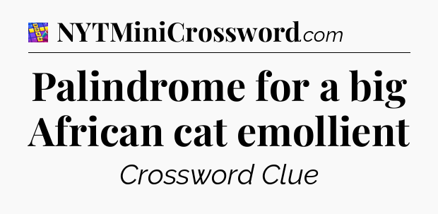 Palindrome for a big African cat emollient Codycross