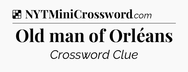 Solution: Old man of Orléans - NYT Crossword
