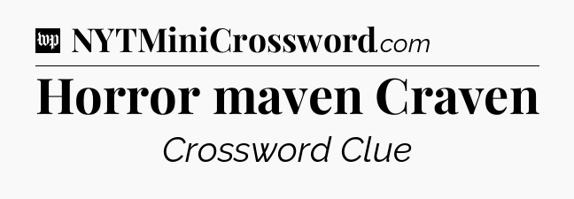 Horror maven Craven Crossword Clue